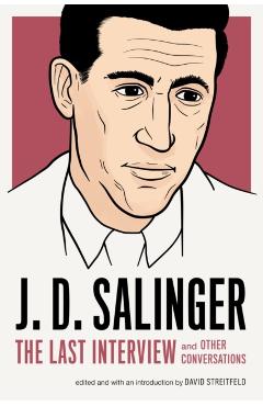 J. D. Salinger: The Last Interview: And Other Conversations - J. D. Salinger
