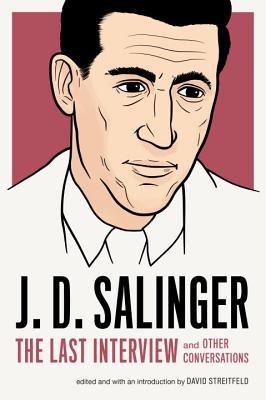 J. D. Salinger: The Last Interview: And Other Conversations - J. D. Salinger
