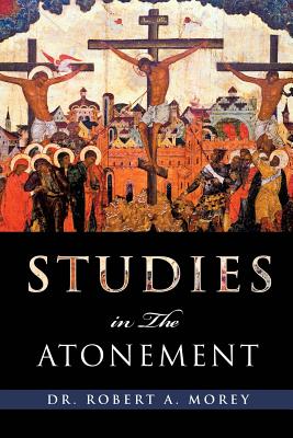 Studies in the Atonement - Robert A. Morey