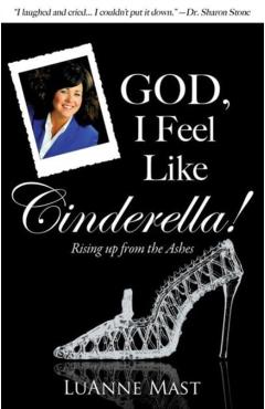 God, I Feel Like Cinderella! - Luanne Mast