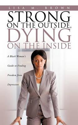 Strong on the Outside, Dying on the Inside - Lisa M. Brown