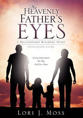 My Heavenly Father's Eyes - Lori J. Moss