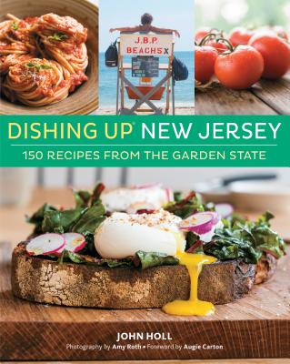 Dishing Up(r) New Jersey: 150 Recipes from the Garden State - John Holl