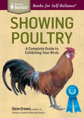 Showing Poultry: A Complete Guide to Exhibiting Your Birds. a Storey Basics(r) Title - Glenn Drowns