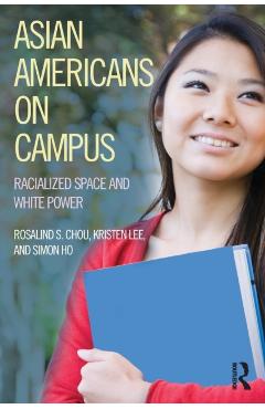 Coperta cărții 'Asian Americans on Campus: Racialized Space and White Power - Rosalind S. Chou'