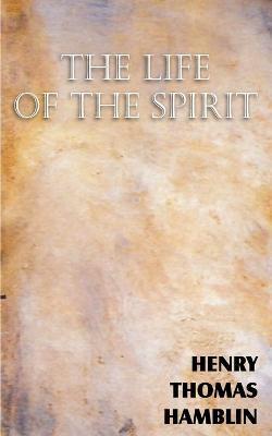 Coperta cărții 'The Life of the Spirit - Henry Thomas Hamblin'
