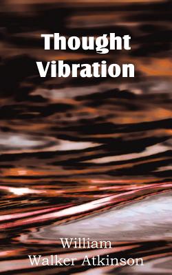 Thought Vibration - William W. Atkinson