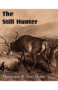 The Still Hunter - Theodore S. Van Dyke