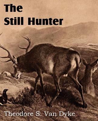 The Still Hunter - Theodore S. Van Dyke