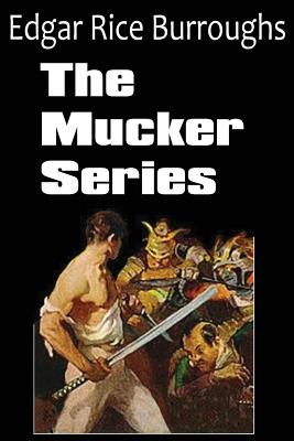 The Mucker Series; The Mucker, the Return of the Mucker, the Oakdale Affair - Edgar Rice Burroughs