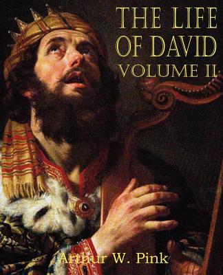The Life of David Volume II - Arthur W. Pink