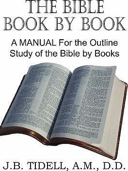 The Bible Book by Book, a Manual for the Outline Study of the Bible by Books - Josiah Blake Tidwell