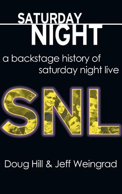 Saturday Night: A Backstage History of Saturday Night Live - Doug Hill