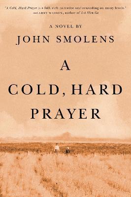 A Cold, Hard Prayer - John Smolens