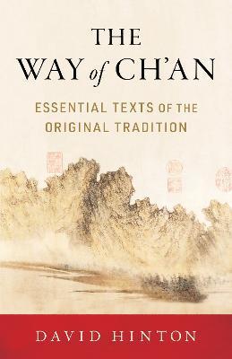 The Way of Ch'an: Essential Texts of the Original Tradition - David Hinton