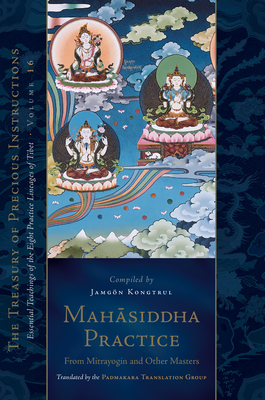 Mahasiddha Practice: From Mitrayogin and Other Masters, Volume 16 (the Treasury of Precious Instructions) - Jamgon Kongtrul Lodro Taye