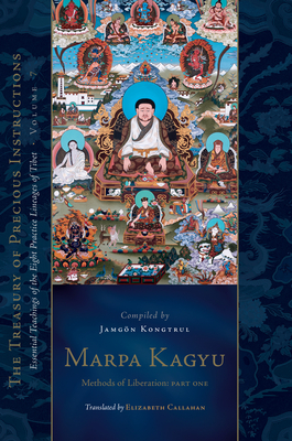 Marpa Kagyu, Part 1: Methods of Liberation: Essential Teachings of the Eight Practice Lineages of Tib Et, Volume 7 (the Treasury of Preciou - Jamgon Kongtrul Lodro Taye