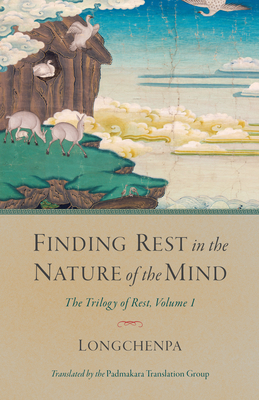 Finding Rest in the Nature of the Mind: The Trilogy of Rest, Volume 1 - Longchenpa