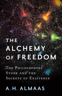 The Alchemy of Freedom: The Philosophers' Stone and the Secrets of Existence - A. H. Almaas
