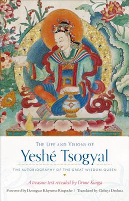 The Life and Visions of Yeshé Tsogyal: The Autobiography of the Great Wisdom Queen - Terton Drime Kunga