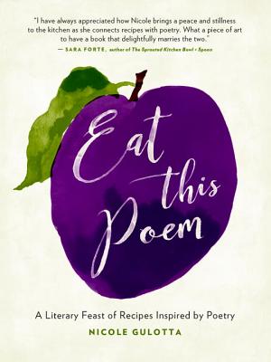 Coperta cărții 'Eat This Poem: A Literary Feast of Recipes Inspired by Poetry - Nicole Gulotta'