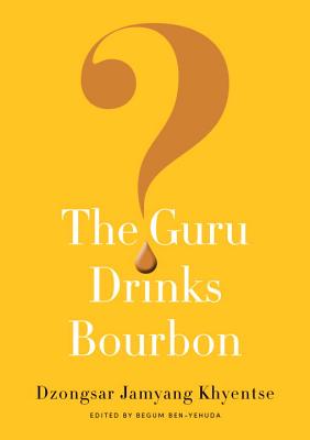The Guru Drinks Bourbon? - Dzongsar Jamyang Khyentse