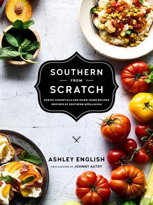 Southern from Scratch: Pantry Essentials and Down-Home Recipes - Ashley English