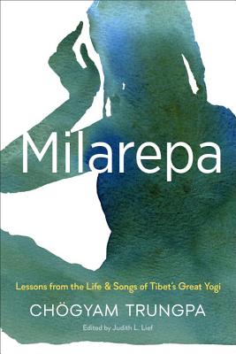 Milarepa: Lessons from the Life and Songs of Tibet's Great Yogi - Chögyam Trungpa