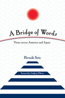 A Bridge of Words: Views across America and Japan - Hiroaki Sato