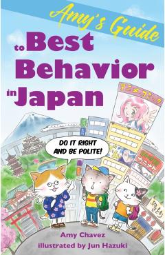 Coperta cărții 'Amy's Guide to Best Behavior in Japan: Do It Right and Be Polite! - Amy Chavez'