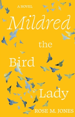Mildred the Bird Lady - Rose M. Jones