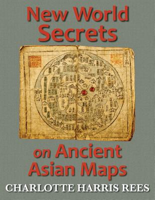 New World Secrets on Ancient Asian Maps - Charlotte Harris Rees