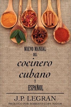 Nuevo Manual del Cocinero Cubano y Espanol - J. P. Legran