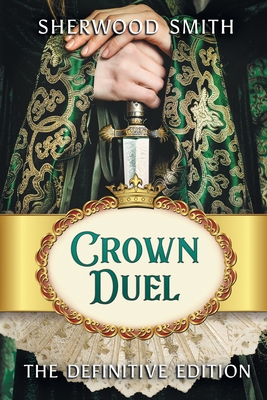 Crown Duel: The Definitive Edition - Sherwood Smith