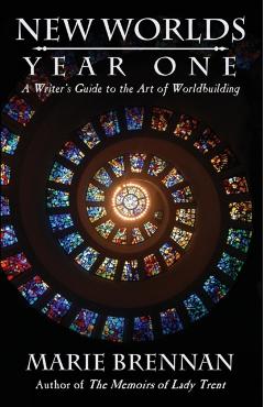 New Worlds, Year One: A Writer's Guide to the Art of Worldbuilding - Marie Brennan