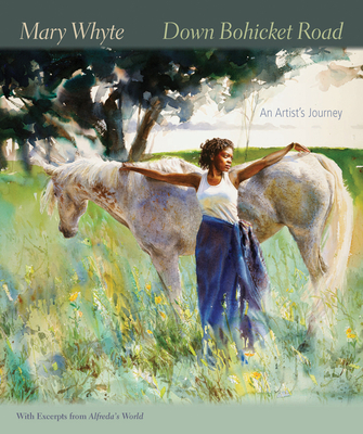 Down Bohicket Road: An Artist's Journey. Paintings and Sketches by Mary Whyte, with Excerpts from Alfreda's World. - Mary Whyte