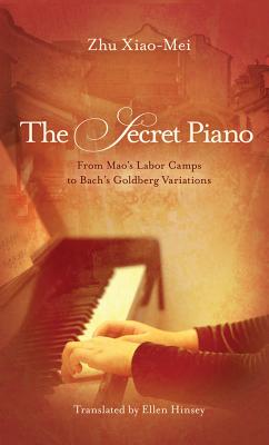The Secret Piano: From Mao's Labor Camps to Bach's Goldberg Variations - Zhu Xiao-mei