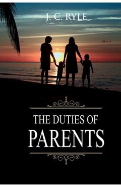 Coperta cărții 'The Duties of Parents: Annotated - J. C. Ryle'