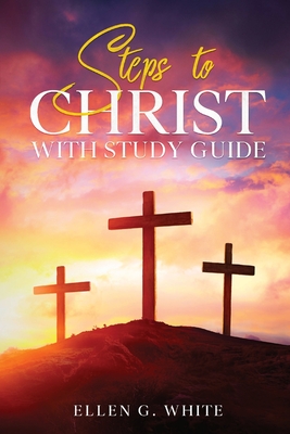 Steps to Christ: With Study Guide - Ellen G. White