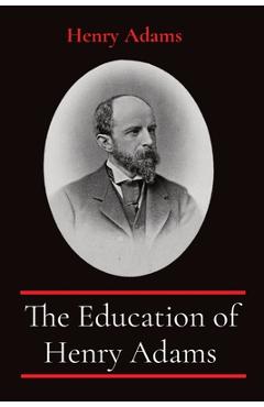 Coperta cărții 'The Education of Henry Adams - Henry Adams'