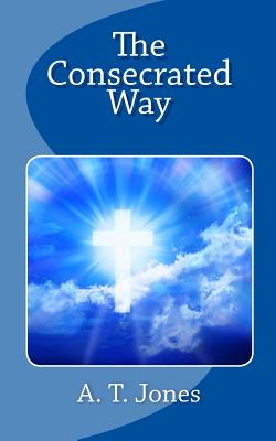 The Consecrated Way - A. T. Jones
