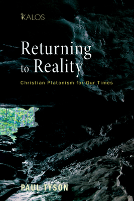 Returning to Reality: Christian Platonism for Our Times - Paul Tyson