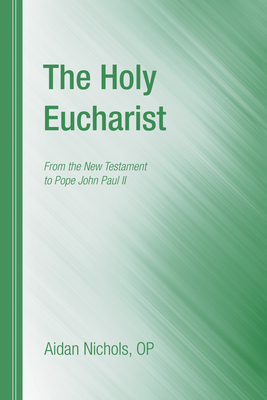 The Holy Eucharist - Aidan Op Nichols
