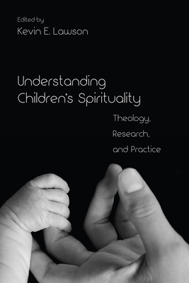 Understanding Children's Spirituality - Kevin E. Lawson