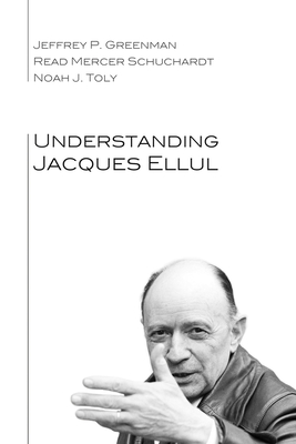 Understanding Jacques Ellul - Jeffrey P. Greenman