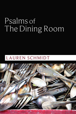 Psalms of the Dining Room - Lauren Schmidt