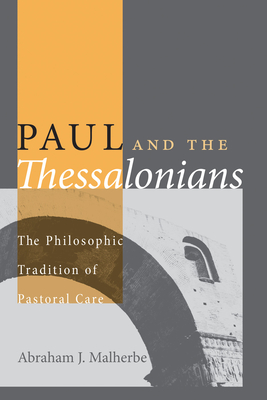 Paul and the Thessalonians: The Philosophic Tradition of Pastoral Care - Abraham J. Malherbe