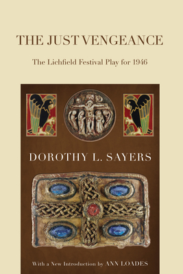 The Just Vengeance: The Lichfield Festival Play for 1946 - Dorothy L. Sayers
