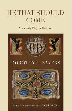He That Should Come: A Nativity Play in One Act - Dorothy L. Sayers