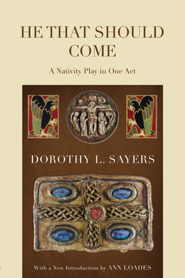 He That Should Come: A Nativity Play in One Act - Dorothy L. Sayers